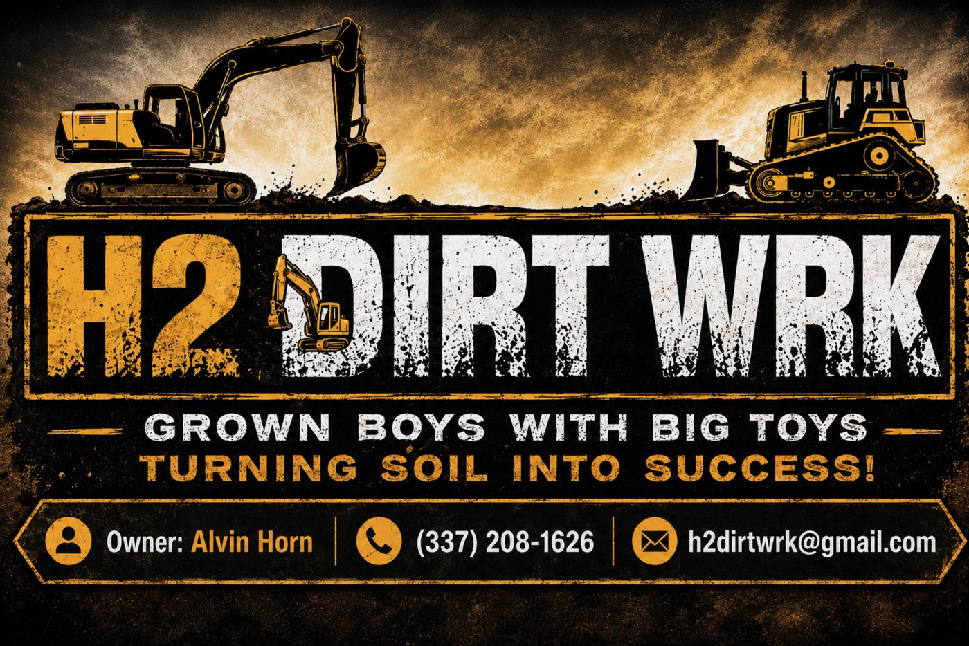 H2 Dirt Wrk — Grown Boys With Big Toys, Turning Soil Into Success. Owner: Alvin Horn, (337) 208-1626, h2dirtwrk@gmail.com